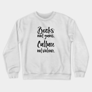 books not guns-culture not violence Crewneck Sweatshirt